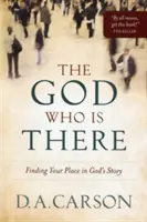 Bóg, który istnieje: Odnaleźć swoje miejsce w Bożej historii - The God Who Is There: Finding Your Place in God's Story