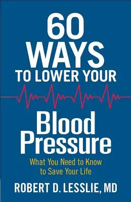 60 sposobów na obniżenie ciśnienia krwi: co musisz wiedzieć, aby uratować swoje życie - 60 Ways to Lower Your Blood Pressure: What You Need to Know to Save Your Life