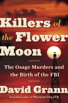 Zabójcy Księżyca Kwiatów: Morderstwa w Osage i narodziny FBI - Killers of the Flower Moon: The Osage Murders and the Birth of the FBI