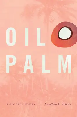 Palma olejowa: Globalna historia - Oil Palm: A Global History