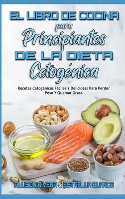 El Libro De Cocina Para Principiantes De La Dieta Cetognica: Recetas Cetognicas Fciles Y Deliciosas Para Perder Peso Y Quemar Grasa (Keto Diet Cook) - El Libro De Cocina Para Principiantes De La Dieta Cetognica: Recetas Cetognicas Fciles Y Deliciosas Para Perder Peso Y Quemar Grasa (Keto Diet Cook