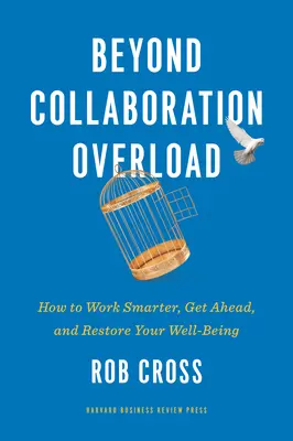 Beyond Collaboration Overload: Jak pracować mądrzej, osiągać sukcesy i odzyskać dobre samopoczucie - Beyond Collaboration Overload: How to Work Smarter, Get Ahead, and Restore Your Well-Being