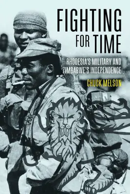 Walka o czas: Wojsko Rodezji i niepodległość Zimbabwe - Fighting for Time: Rhodesia's Military and Zimbabwe's Independence