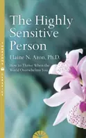 Wysoce wrażliwa osoba - jak przetrwać i rozwijać się, gdy świat cię przytłacza - Highly Sensitive Person - How to Surivive and Thrive When the World Overwhelms You