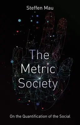 Społeczeństwo metryczne: O kwantyfikacji społeczeństwa - The Metric Society: On the Quantification of the Social