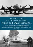 Wojskowe lotniska Wielkiej Brytanii: Walia i West Midlands: Cheshire, Hereford i Worcester, Northamptonshire, Shropshire, Staffordshire, Warwickshir - The Military Airfields of Britain: Wales and West Midlands: Cheshire, Hereford and Worcester, Northamptonshire, Shropshire, Staffordshire, Warwickshir