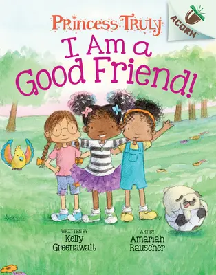 Jestem dobrym przyjacielem! Książka o żołędziu (Prawdziwa księżniczka #4) (wydanie biblioteczne), 4 - I Am a Good Friend!: An Acorn Book (Princess Truly #4) (Library Edition), 4