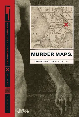 Mapy morderstw: Sceny zbrodni poddane rewizji. Od frenologii do odcisków palców. 1811-1911 - Murder Maps: Crime Scenes Revisited. Phrenology to Fingerprint. 1811-1911