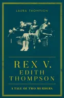 Rex kontra Edith Thompson - Opowieść o dwóch morderstwach - Rex v Edith Thompson - A Tale of Two Murders