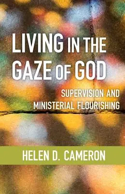 Życie w spojrzeniu Boga: Nadzór i rozkwit służby - Living in the Gaze of God: Supervision and Ministerial Flourishing