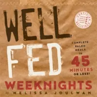 Well Fed Weeknights: Kompletne posiłki paleo w 45 minut lub mniej - Well Fed Weeknights: Complete Paleo Meals in 45 Minutes or Less