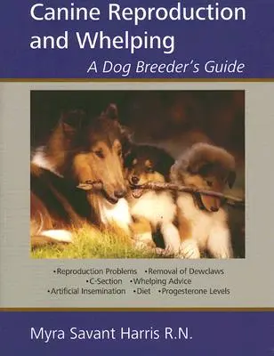 Rozmnażanie i krycie psów: Przewodnik hodowcy psów - Canine Reproduction and Whelping: A Dog Breeder's Guide