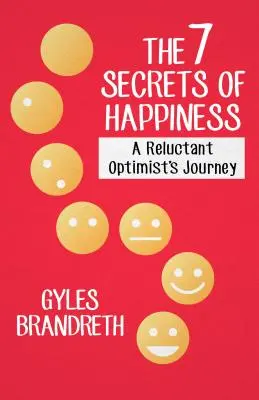 7 sekretów szczęścia: Podróż niechętnego optymisty - The 7 Secrets of Happiness: A Reluctant Optimist's Journey