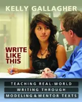 Write Like This: Nauczanie pisania w świecie rzeczywistym poprzez modelowanie i teksty mentorskie - Write Like This: Teaching Real-World Writing Through Modeling & Mentor Texts