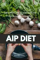 Dieta AIP (protokół autoimmunologiczny): Przewodnik krok po kroku dla początkujących z przepisami i planem posiłków - AIP (Autoimmune Protocol) Diet: A Beginner's Step-by-Step Guide and Review With Recipes and a Meal Plan