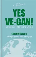 Yes Ve-gan! - Plan na wegańskie życie - Yes Ve-gan! - A blueprint for vegan living