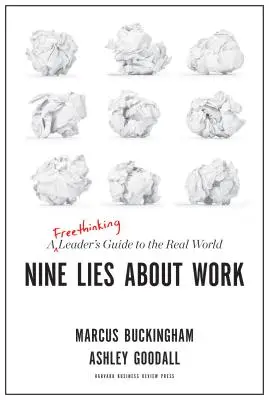 Dziewięć kłamstw na temat pracy: Przewodnik swobodnie myślącego lidera po prawdziwym świecie - Nine Lies about Work: A Freethinking Leader's Guide to the Real World