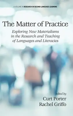 The Matter of Practice: Odkrywanie nowych materializmów w badaniach i nauczaniu języków i literatur - The Matter of Practice: Exploring New Materialisms in the Research and Teaching of Languages and Literacies