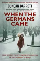 Kiedy przyszli Niemcy - prawdziwe historie z życia pod okupacją na Wyspach Normandzkich - When the Germans Came - True Stories of Life under Occupation in the Channel Islands