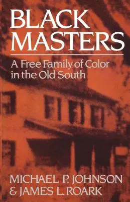 Black Masters: Wolna kolorowa rodzina na Starym Południu - Black Masters: A Free Family of Color in the Old South