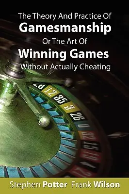 Teoria i praktyka gier hazardowych lub sztuka wygrywania gier bez faktycznego oszukiwania - The Theory And Practice Of Gamesmanship Or The Art Of Winning Games Without Actually Cheating