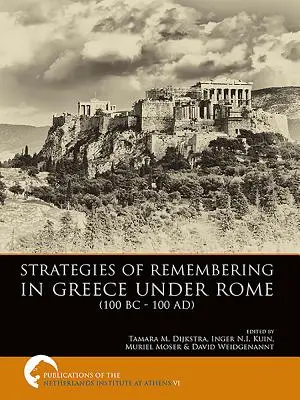 Strategie pamięci w Grecji pod rządami Rzymu (100 p.n.e. - 100 n.e.) - Strategies of Remembering in Greece Under Rome (100 BC - 100 Ad)