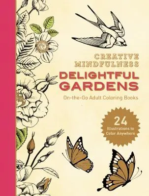 Kreatywna uważność: Zachwycające ogrody: Kolorowanki dla dorosłych w podróży - Creative Mindfulness: Delightful Gardens: On-The-Go Adult Coloring Books