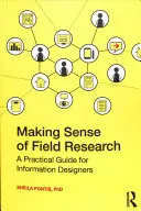 Making Sense of Field Research: Praktyczny przewodnik dla projektantów informacji - Making Sense of Field Research: A Practical Guide for Information Designers