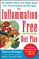 Plan diety wolnej od stanów zapalnych: Naukowy sposób na utratę wagi, pozbycie się bólu, zapobieganie chorobom i spowolnienie starzenia się - The Inflammation-Free Diet Plan: The Scientific Way to Lose Weight, Banish Pain, Prevent Disease, and Slow Aging
