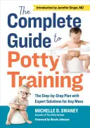 Kompletny przewodnik po nauce korzystania z nocnika: Plan krok po kroku z rozwiązaniami ekspertów na każdą sytuację - The Complete Guide to Potty Training: The Step-By-Step Plan with Expert Solutions for Any Mess