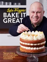 Bake it Great - Wskazówki i porady, jak zmienić swoje wypieki z codziennych w niezwykłe - Bake it Great - Tips and tricks to transform your bakes from everyday to extraordinary