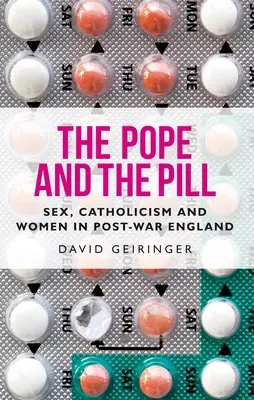 Papież i pigułka: Seks, katolicyzm i kobiety w powojennej Anglii - The Pope and the Pill: Sex, Catholicism and Women in Post-War England
