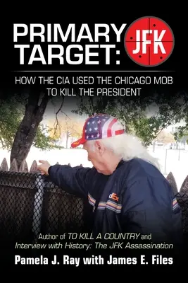 Główny cel: Jfk - Jak CIA wykorzystała chicagowską mafię do zabicia prezydenta: Autor książek Zabić hrabstwo i Wywiad z historią: t - Primary Target: Jfk - How the Cia Used the Chicago Mob to Kill the President: Author of to Kill a County and Interview with History: t
