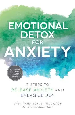 Emocjonalny detoks dla lęku: 7 kroków do uwolnienia lęku i pobudzenia radości - Emotional Detox for Anxiety: 7 Steps to Release Anxiety and Energize Joy