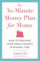 30-minutowy plan finansowy dla mam: jak zmaksymalizować budżet rodzinny w minimalnym czasie - The 30-Minute Money Plan for Moms: How to Maximize Your Family Budget in Minimal Time