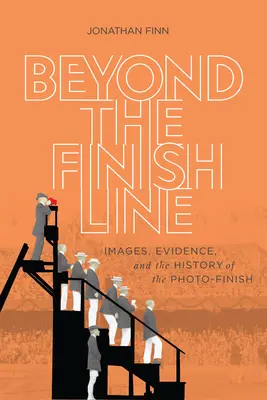 Beyond the Finish Line: Obrazy, dowody i historia fotofiniszu - Beyond the Finish Line: Images, Evidence, and the History of the Photo-Finish