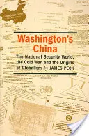 Chiny Waszyngtonu: Świat bezpieczeństwa narodowego, zimna wojna i początki globalizmu - Washington's China: The National Security World, the Cold War, and the Origins of Globalism