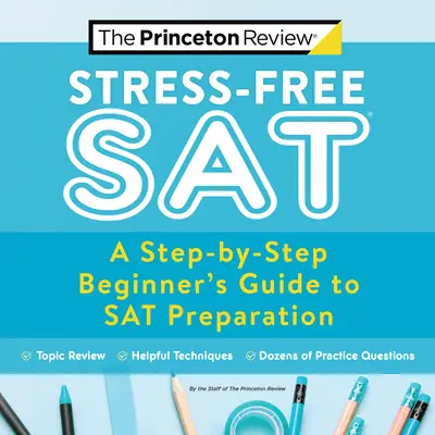 Stress-Free SAT: Przewodnik dla początkujących krok po kroku przygotowujący do egzaminu SAT - Stress-Free SAT: A Step-By-Step Beginner's Guide to SAT Preparation