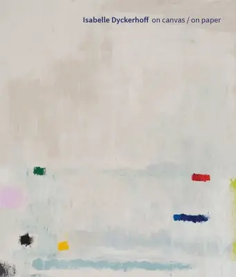 Isabelle Dyckerhoff: Na płótnie / Na papierze - Isabelle Dyckerhoff: On Canvas / On Paper
