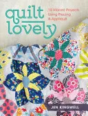 Quilt Lovely: 15 żywych projektów z wykorzystaniem patchworku i aplikacji - Quilt Lovely: 15 Vibrant Projects Using Piecing and Applique