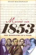 Muzyka w 1853 roku: Biografia roku - Music in 1853: The Biography of a Year