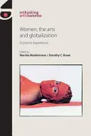 Kobiety, sztuka i globalizacja: Ekscentryczne doświadczenie - Women, the Arts and Globalization: Eccentric Experience