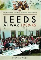 Leeds na wojnie 1939-45 - Leeds at War 1939-45