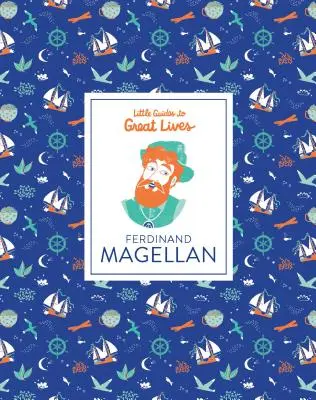 Little Guides to Great Lives: Ferdynand Magellan - Little Guides to Great Lives: Ferdinand Magellan