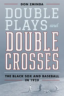 Podwójne zagrania i podwójne krzyże: Black Sox i baseball w 1920 roku - Double Plays and Double Crosses: The Black Sox and Baseball in 1920