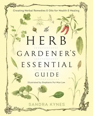 The Herb Gardener's Essential Guide: Tworzenie ziołowych leków i olejków dla zdrowia i uzdrawiania - The Herb Gardener's Essential Guide: Creating Herbal Remedies & Oils for Health & Healing