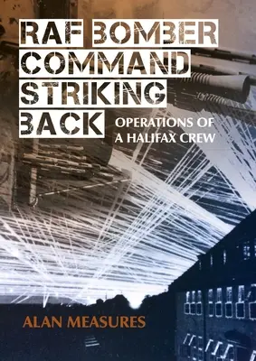 RAF Bomber Command Striking Back: Operacje załogi Halifaxa - RAF Bomber Command Striking Back: Operations of a Halifax Crew