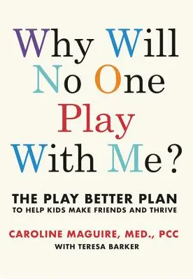 Dlaczego nikt się ze mną nie bawi? Lepszy plan zabawy pomagający dzieciom w każdym wieku nawiązywać przyjaźnie i rozwijać się - Why Will No One Play with Me?: The Play Better Plan to Help Children of All Ages Make Friends and Thrive