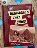 Project X Origins: Brown Book Band, Oxford Level 10: Lost and Found: Zaginione miasta Gladstone'a - Project X Origins: Brown Book Band, Oxford Level 10: Lost and Found: Gladstone's Lost Cities