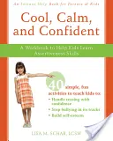 Cool, Calm, and Confident: Zeszyt ćwiczeń pomagający dzieciom nauczyć się asertywności - Cool, Calm, and Confident: A Workbook to Help Kids Learn Assertiveness Skills